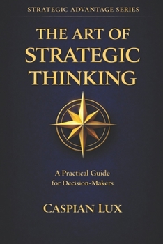 Paperback The Art of Strategic Thinking: A Practical Guide for Decision-Makers Book