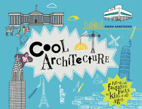 Hardcover Cool Architecture: 50 Fantastic Facts for Kids of All Ages Book