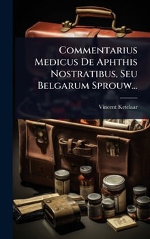 Hardcover Commentarius Medicus De Aphthis Nostratibus, Seu Belgarum Sprouw... [Latin] Book