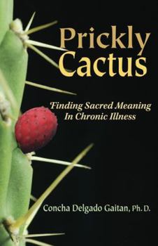 Paperback Prickly Cactus: Finding Sacred Meaning in Chronic Illness Book