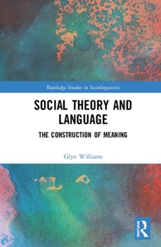 Hardcover Social Theory and Language: The Construction of Meaning Book