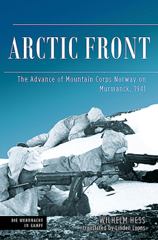 Hardcover Arctic Front: The Advance of Mountain Corps Norway on Murmansk, 1941 Book