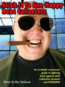 Paperback Stick It To Sue Happy Debt Collectors: Learn How to Fight Debt Collection Lawsuits and Win Book