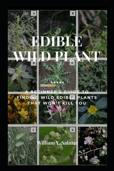 Paperback Edible Wild Plant: A beginner's guide to finding wild edible plants that won't kill you Book