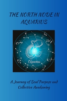 Paperback The North Node in Aquarius: A Journey of Soul Purpose and Collective Awakening Book