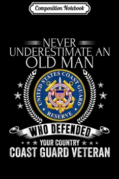 Composition Notebook: Never Underestimate An Old Man Coast Guard Veteran  Journal/Notebook Blank Lined Ruled 6x9 100 Pages