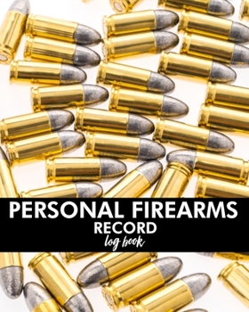 Personal Firearms Record Logbook: Black Acquisition & Disposition Book Owners Keep All The Details Of Your Guns In One Place Notebook To Record Your Personal Gun Inventory And Equipment - Acquisition 