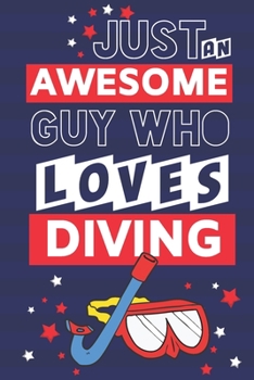 Paperback Just an Awesome Guy Who Loves Diving: Novelty Diving Gifts... Paperback Notebook or Journal Book