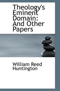 Theology's Eminent Domain : And Other Papers