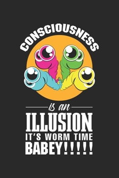 Consciousness is an Illusion it's Worm Time: Magischer, unscharfer, verwachsener Wurm Notizbuch liniert DIN A5 - 120 Seiten für Notizen, Zeichnungen, Formeln | Organizer Schreibheft Planer Tagebuch