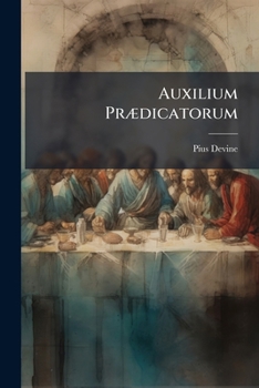 Paperback Auxilium Prædicatorum: Or, a Short Gloss Upon the Gospels. [With] Appendix [Latin] Book