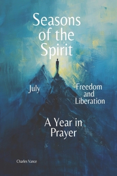 Paperback Seasons of the Spirit: July - Freedom and Liberation: A Year in Prayer Book