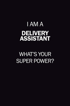 Paperback I Am A Delivery Assistant, What's Your Super Power?: 6X9 120 pages Career Notebook Unlined Writing Journal Book