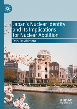 Paperback Japan's Nuclear Identity and Its Implications for Nuclear Abolition Book
