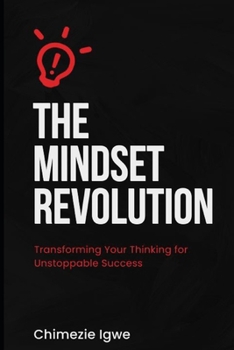 Paperback The Mindset Revolution: Transforming Your Thinking for Unstoppable Success Book
