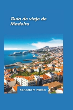 Paperback Guía de viaje de Madeira 2025: Paisajes exuberantes, pueblos en los acantilados y el encanto de las islas del Atlántico [Spanish] Book