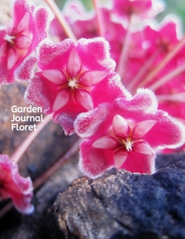 Garden Journal Floret: A Gardening Logbook to Organize, Plan, Record all details about your Garden including Soil Amendment/ Transplant Details/ Harvest/Bloom Details and much more