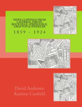 Paperback News Clippings from LaVerkin, Virgin, Rockville, Springdale, Grafton & Wheeler: 1859 - 1924 Book