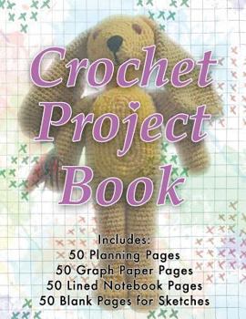 Paperback Crochet Project Book: All-In-One for 50 Projects Includes Planning Pages, Graph Paper, Notebook Paper & Sketch Paper! [Large Print] Book