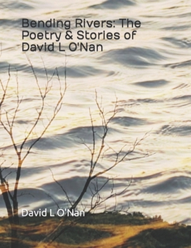 Paperback Bending Rivers: The Poetry & Stories of David L O'Nan Book