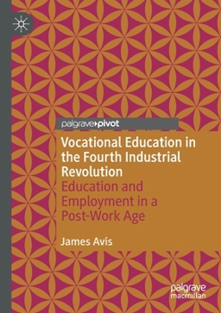 Paperback Vocational Education in the Fourth Industrial Revolution: Education and Employment in a Post-Work Age Book