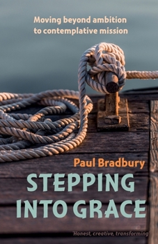 Paperback Stepping into Grace: Moving beyond ambition to contemplative mission Book