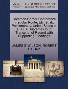 Paperback Common Carrier Conference Irregular Route, Etc. Et Al., Petitioners, V. United States Et Al. U.S. Supreme Court Transcript of Record with Supporting P Book