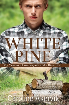 Paperback White Pine: My Year as a Lumberjack and a River Rat Book