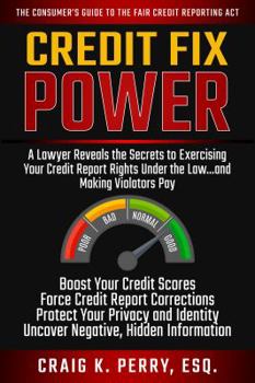 Paperback Credit Fix Power: A Lawyer Reveals the Secrets to Exercising Your Credit Report Rights Under the Law, Boost Your Credit Scores, Force Corrections, Repair Your Credit..And Make Violators Pay Book