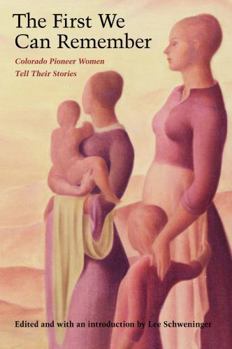 Paperback The First We Can Remember: Colorado Pioneer Women Tell Their Stories Book