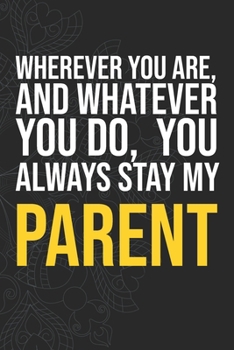 Paperback Wherever you are, And whatever you do, You always Stay My Parent Book