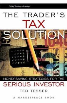 Hardcover The Trader's Tax Solution: Money-Saving Strategies for the Serious Investor Book