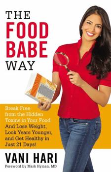 Paperback The Food Babe Way: Break Free from the Hidden Toxins in Your Food and Lose Weight, Look Years Younger, and Get Healthy in Just 21 Days! Book