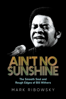 Hardcover Ain't No Sunshine: The Smooth Soul and Rough Edges of Bill Withers Book