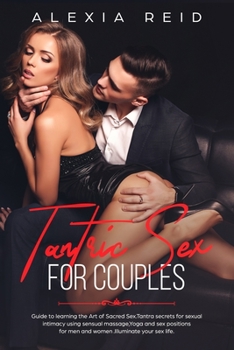 Paperback Tantric Sex For Couples: Guide to learning the art of sacred sex. Tantra secrets for sexual intimacy using sensual massage, Yoga and sex positi Book