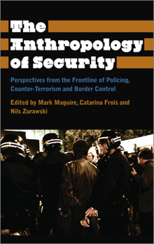 Paperback The Anthropology of Security: Perspectives from the Frontline of Policing, Counter-Terrorism and Border Control Book