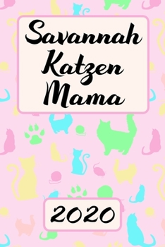 SAVANNAH KATZEN MAMA 2020: Kalender Süßer Tier Terminplaner Planer | Frauchen Terminkalender Wochenplaner, Monatsplaner & Jahresplaner für ... | Geschenk für Katzenmama (German Edition)