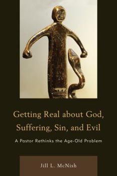 Paperback Getting Real About God, Suffering, Sin and Evil: A Pastor Rethinks the Age-Old Problem Book