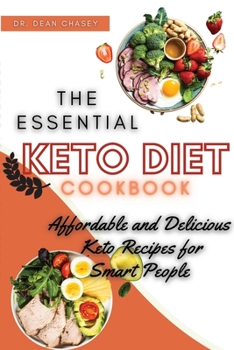 Paperback The Essential Keto Diet Cookbook: Affordable and Delicious Keto Recipes for Smart People Book