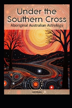 Aboriginal Australian Astrology: Under the Southern Cross