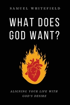 Paperback What Does God Want?: Aligning Your Life with God's Desire Book