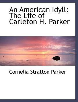 An American Idyll : The Life of Carleton H. Parker