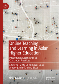 Hardcover Online Teaching and Learning in Asian Higher Education: Pedagogical Approaches to Classroom Practices Book