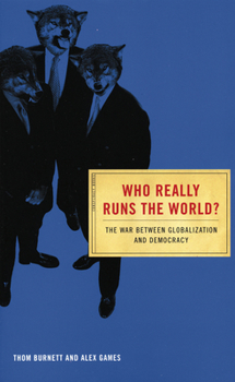 Paperback Who Really Runs the World?: The War Between Globalization and Democracy Book