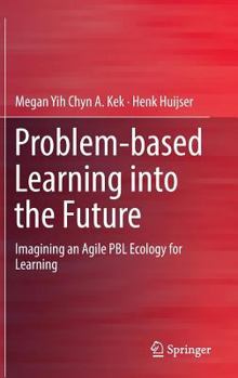 Hardcover Problem-Based Learning Into the Future: Imagining an Agile Pbl Ecology for Learning Book