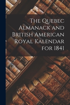 Paperback The Quebec Almanack and British American Royal Kalendar for 1841 [microform] Book