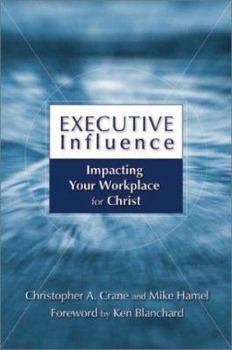 Hardcover Executive Influence: Impacting Your Workplace for Christ Book