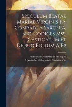 Paperback Speculum Beatae Mariae Virginis Fr. Conradi A Saxonia, Sec. Codices Mss. Castigatum Et Denuo Editum A Pp [Latin] Book