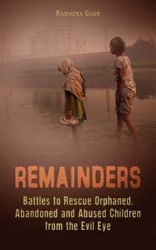 Paperback Remainders: Battles to Rescue Orphaned, Abandoned and Abused Children from the Evil Eye Book