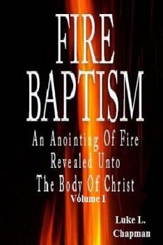 Paperback Fire Baptism: An Anointing Of Fire Revealed Unto The Body Of Christ Book